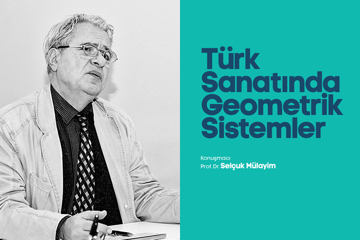 ‘Türk Sanatında Geometrik Sistemler’ konuşulacak