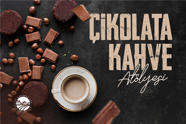 Sakarya’da kadınların ilgi odağı olacak atölye: Çikolata ve kahvenin püf noktalarını öğrenecekler