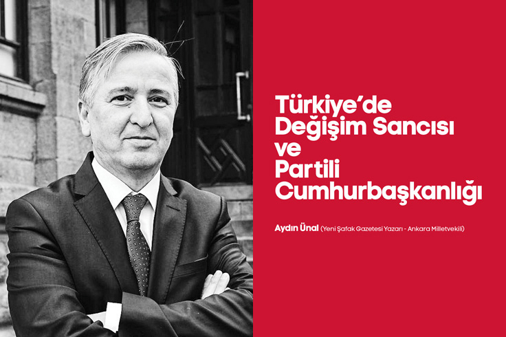 Türkiye’de Değişim Sancısı ve Partili Cumhurbaşkanlığı 